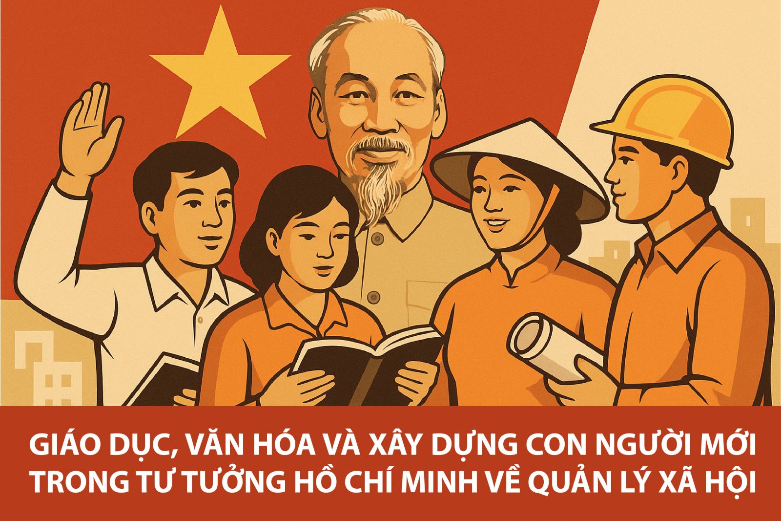 Giáo dục, văn hóa và xây dựng con người mới trong tư tưởng Hồ Chí Minh về quản lý xã hội